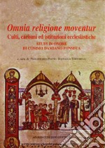 Omnia religione moventur. Culti, carismi ed istituzioni ecclesiastiche. Studi in onore di Cosimo Damiano Fonseca