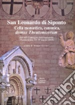 San Leonardo di Siponto. Cella monastica, canonica, domus theutonicorum. Atti del Convegno internazionale (Manfredonia, 18-19 marzo 2005) libro