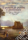 Il potere di punire e perdonare. Banditismo e politiche criminali nel Regno di Napoli in età moderna libro