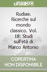 Rudiae. Ricerche sul mondo classico. Vol. 18: Studi sull'età di Marco Antonio libro