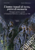 L'uomo: tomoli di terra, pietre di memoria. Paesaggio agrario e società a Carpignano Salentino e a Martano nel '700 libro