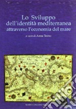 Lo sviluppo dell'identità mediterranea attraverso l'economia del mare libro