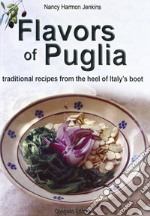 Flavors of Puglia. Traditional recipes from the heel of Italy's boot libro