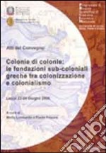 Colonie di colonie. Le fondazioni sub-coloniali greche tra colonizzazione e colonialismo libro