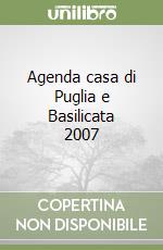 Agenda casa di Puglia e Basilicata 2007 libro