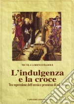 L'indulgenza della croce. Tra repressione dell'eresia e promessa di salvezza libro