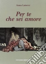 Per te che sei amore libro