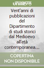 Vent'anni di pubblicazioni del Dipartimento di studi storici dal Medioevo all'età contemporanea (1987-2007)