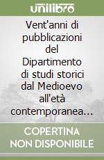 Vent'anni di pubblicazioni del Dipartimento di studi storici dal Medioevo all'età contemporanea (1987-2007) libro