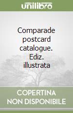 Comparade postcard catalogue. Ediz. illustrata