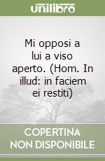 Mi opposi a lui a viso aperto. (Hom. In illud: in faciem ei restiti) libro