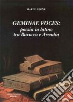 Geminae voces: poesia in latino tra barocco e arcadia libro