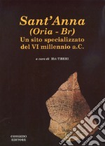 Sant'Anna. (Oria-Br). Un sito specializzato bel VI millennio a.C.. Ediz. illustrata libro