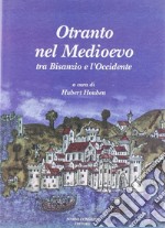 Otranto nel Medioevo. Tra Bisanzio e l'Occidente. Ediz. illustrata libro