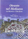 Otranto nel Medioevo. Tra Bisanzio e l'Occidente. Ediz. illustrata libro di Houben H. (cur.)