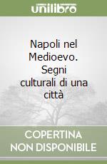 Napoli nel Medioevo. Segni culturali di una città