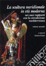 La scultura meridionale in età moderna nei suoi rapporti con la circolazione mediterranea. Vol. 2 libro