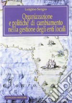 Organizzazione e politiche di cambiamento nella gestione degli enti locali libro