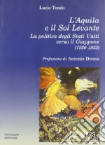 L'Aquila e il Sol Levante. La politica degli Stati Uniti verso il Giappone (1920-1932) libro