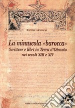 La minuscola barocca. Scritture e libri in terra d'Otranto nei secoli XIII-XIV libro