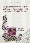 La grammatica latino-volgare di Nicola De Aymo (Lecce, 1444). Un dono per Maria D'Enghien libro