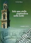 Solo una stella risplendeva nella notte libro