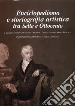 Enciclopedismo e storiografia artistica. Tra Sette e Ottocento libro