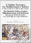 L'ordine teutonico tra Mediterraneo e Baltico. Incontri e scontri tra religioni, popoli e cultura libro