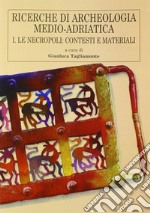 Ricerche di archeologia medio-adriatica. Vol. 1: Le necropoli: contesti e materiali