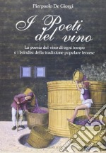 I poeti del vino. Le poesie del vino di ogni tempo e i brindisi della tradizione popolare leccese libro