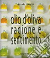 Olio d'oliva. Ragione e sentimento libro