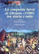 La conquista Turca di Otranto (1480). Vol. 2: Tra storia e mito libro