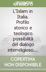 L'Islam in Italia. Profilo storico e teologico possibilità del dialogo interreligioso problematiche dei flussi migratori