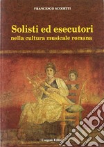 Solisti ed esecutori nella cultura musicale romana libro