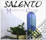 Salento. Moods and colors. Ediz. illustrata libro