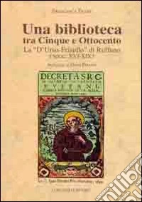 Una biblioteca tra cinque e Ottocento. La «D'Urso-Frisullo» di Ruffano sec (XVI-XIX) libro