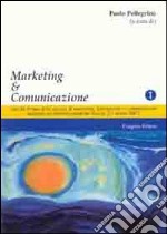 Marketing & comunicazione. Atti del forum delle agenzie di marketing, informazione e comunicazione insistenti sul territorio salentino (Lecce, 2-3 marzo 2007) libro