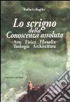 Lo scrigno della conoscenza assoluta. Arte fisica filosofia teologia architettura libro