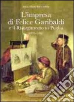 L'impresa di Felice Garibaldi e il Risorgimento in Puglia (1835-1861) libro