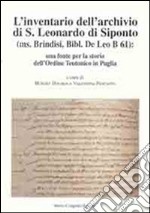 L'inventario dell'archivio di San Leonardo di Siponto (ms. Brindisi, bibl. De Leo B 61). Una fonte per la storia dell'ordine teutonico in Puglia libro