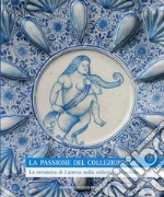 La passione del collezionismo. La ceramica di Laterza nella collezione Tondolo. Ediz. illustrata libro