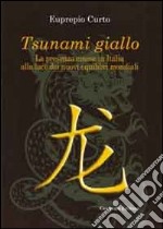 Tsunami giallo. La presenza cinese in Italia alla luce dei nuovi equilibri mondiali libro