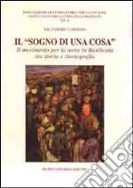 Il «sogno di una cosa». Il movimento per la terra in Basilicata tra storia e storiografia libro