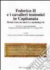 Federico II e i cavalieri teutonici in capitanata. Recenti ricerche storiche e archeologiche. Atti del Convegno internaz... (Foggia-Lucera-Pietramontecorvino, 2009) libro