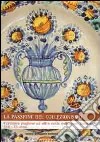La passione del collezionismo. Ceramica pugliese ed altro nella collezione Tondolo XVII-XX secolo. Ediz. illustrata libro