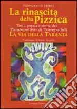 La rinascita della pizzica. Testi, poesia e storia dei tamburellisti di Torrepaduli. La via della taranta libro