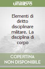 Elementi di diritto disciplinare militare. La disciplina di corpo