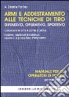 Armi e addestramento alle tecniche di tiro difensivo, operativo, sportivo libro