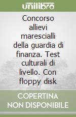 Concorso allievi marescialli della guardia di finanza. Test culturali di livello. Con floppy disk libro