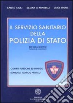 Il servizio sanitario della polizia di Stato. Compiti, funzioni ed impiego. Manuale teorico pratico libro